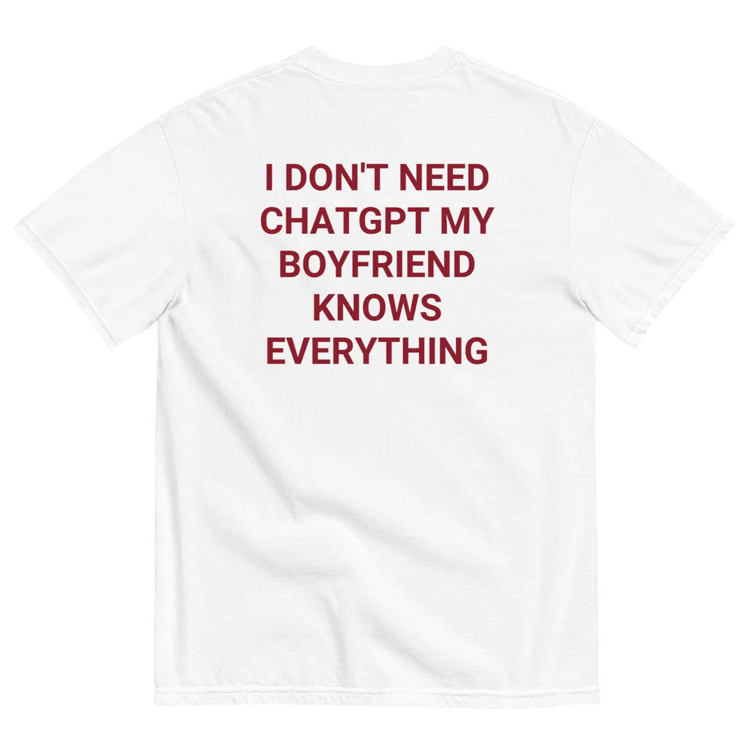 I DON'T NEED CHATGPT (BOYFRIEND) T-SHIRT