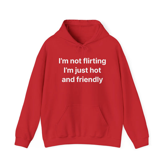 Funny Quote Hoodie - "I'm Not Flirting I'm Just Hot and Friendly" Casual Pullover