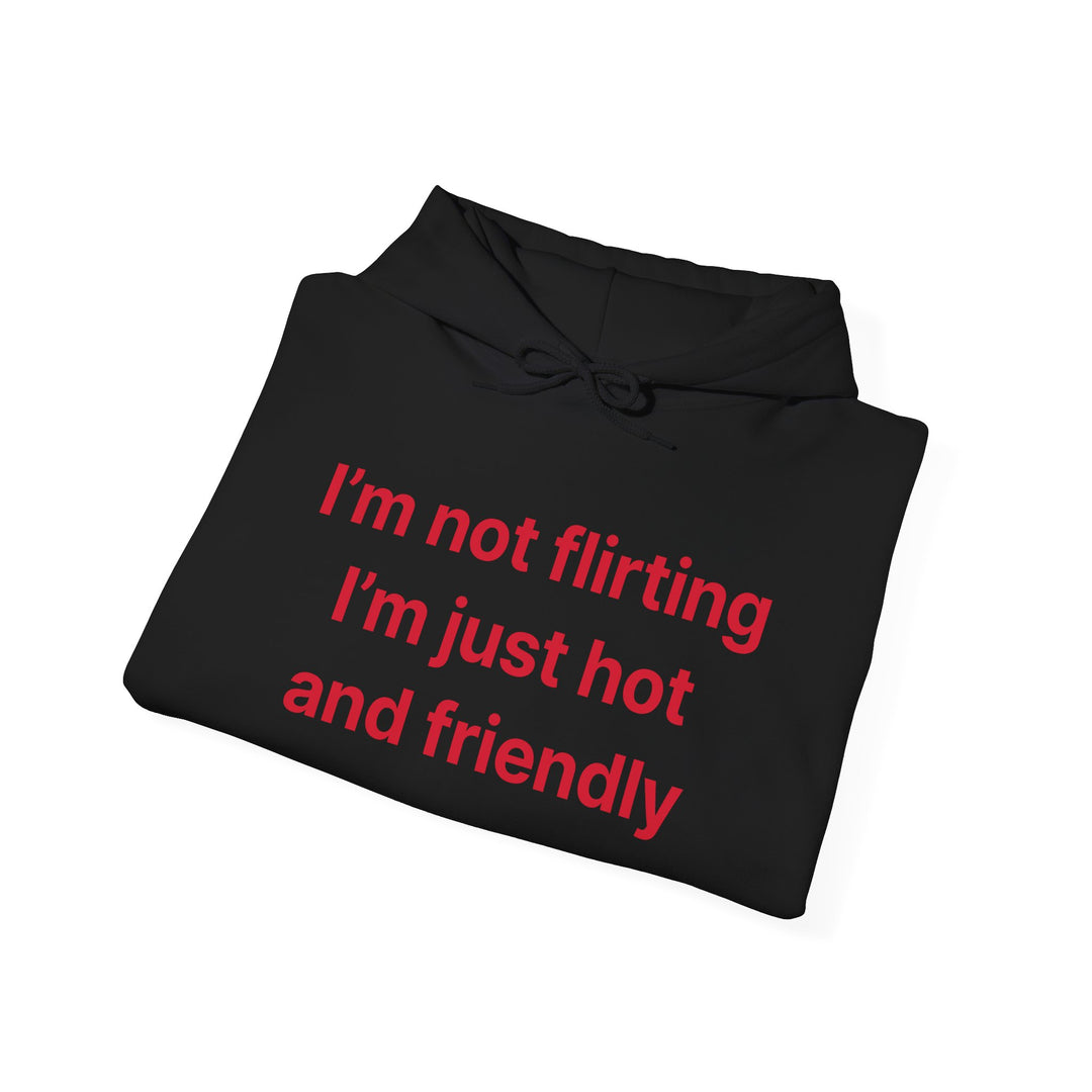 Funny Quote Hoodie - "I'm Not Flirting I'm Just Hot and Friendly" Casual Pullover