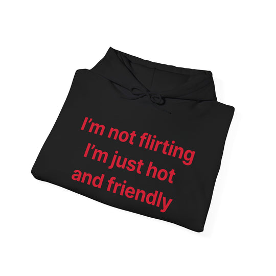 Funny Quote Hoodie - "I'm Not Flirting I'm Just Hot and Friendly" Casual Pullover