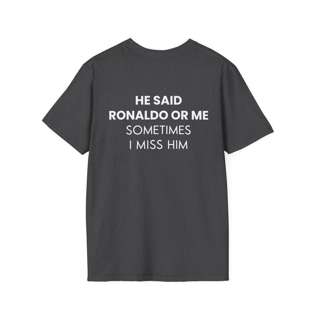 HE SAID RONALDO OR ME T-SHIRT