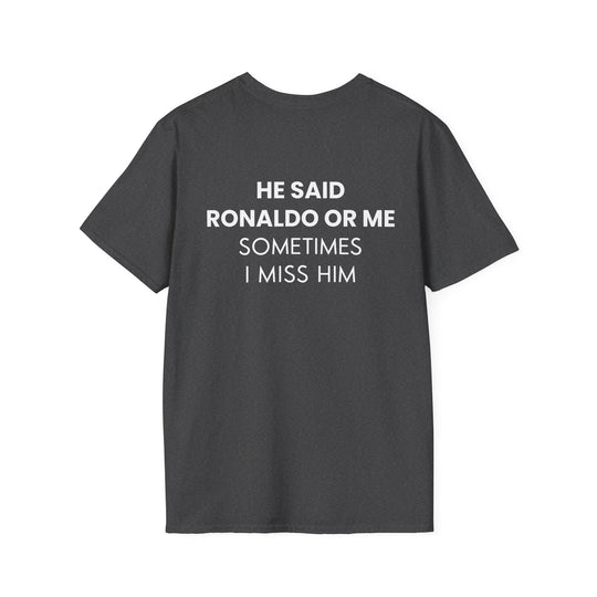 HE SAID RONALDO OR ME T-SHIRT
