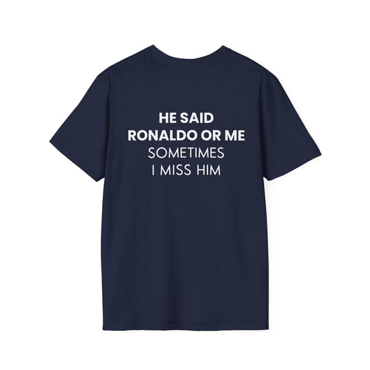 HE SAID RONALDO OR ME T-SHIRT