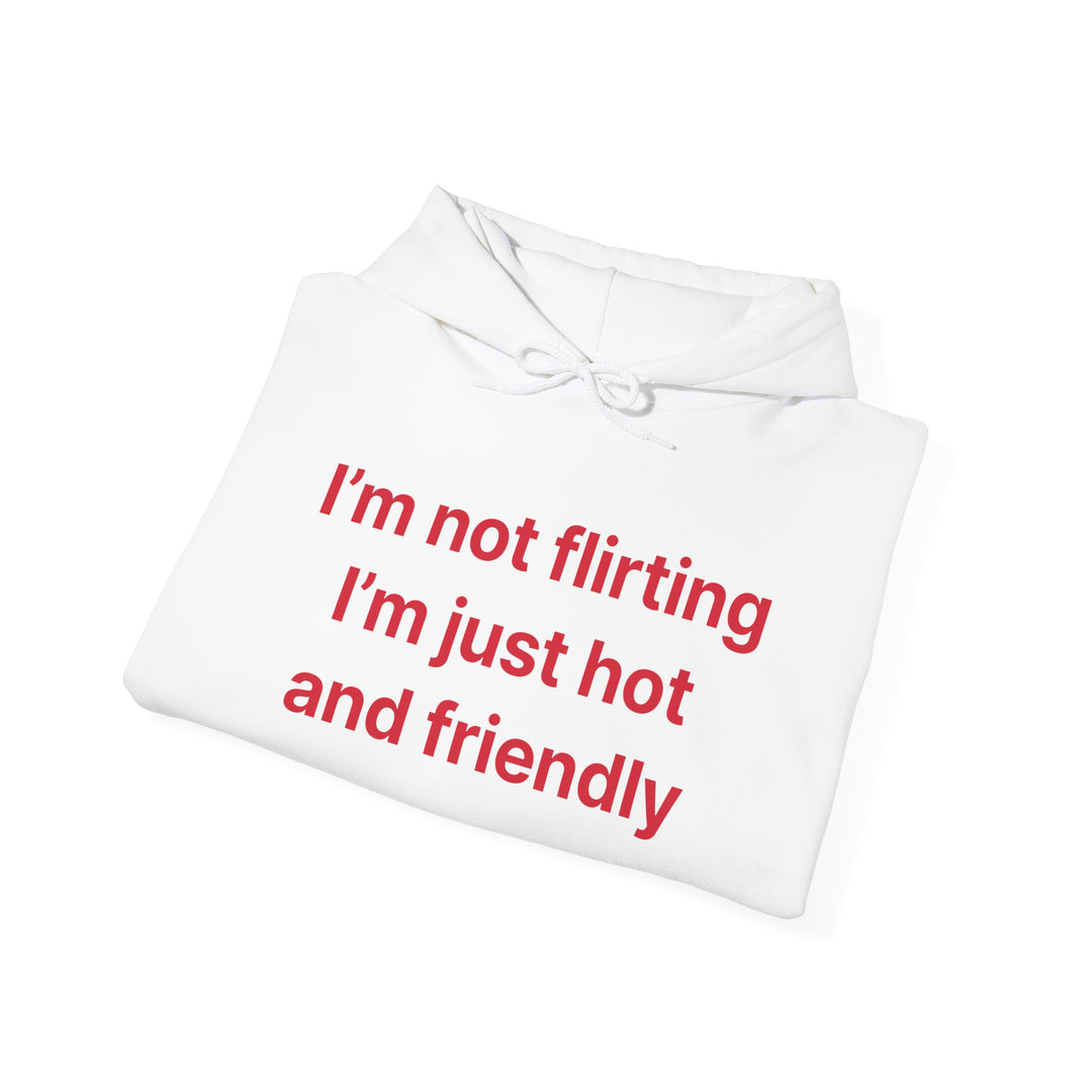 Funny Quote Hoodie - "I'm Not Flirting I'm Just Hot and Friendly" Casual Pullover