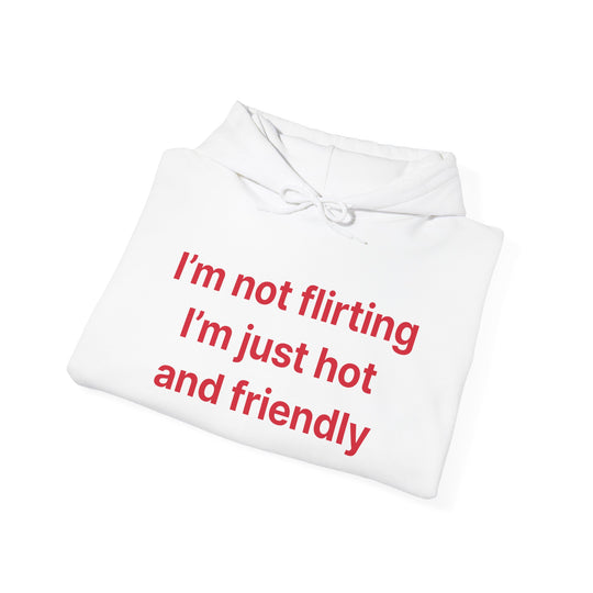 Funny Quote Hoodie - "I'm Not Flirting I'm Just Hot and Friendly" Casual Pullover