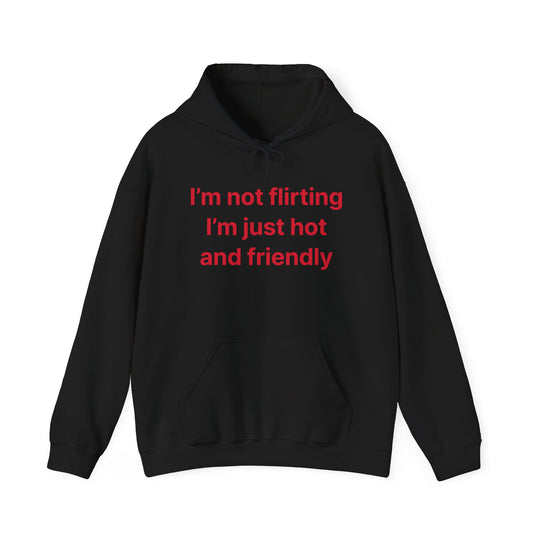 Funny Quote Hoodie - "I'm Not Flirting I'm Just Hot and Friendly" Casual Pullover