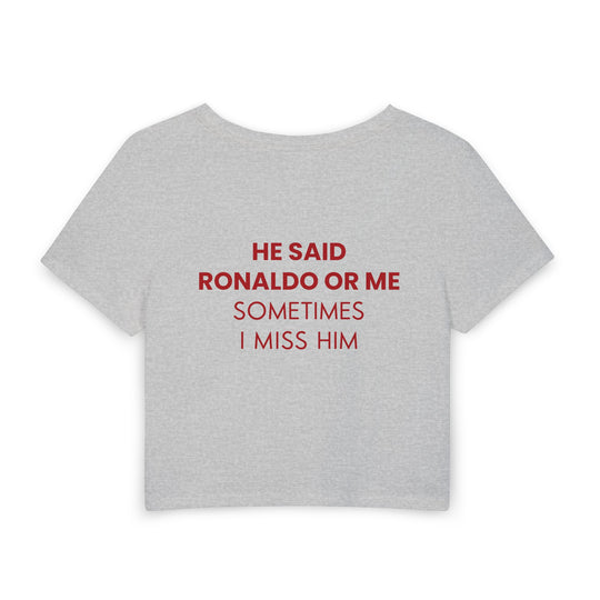 He Said Ronaldo Or Me — Women's Baby Tee