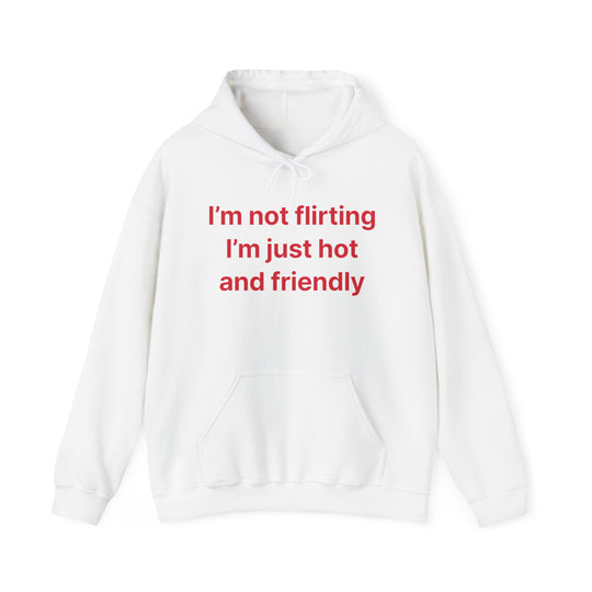 Funny Quote Hoodie - "I'm Not Flirting I'm Just Hot and Friendly" Casual Pullover