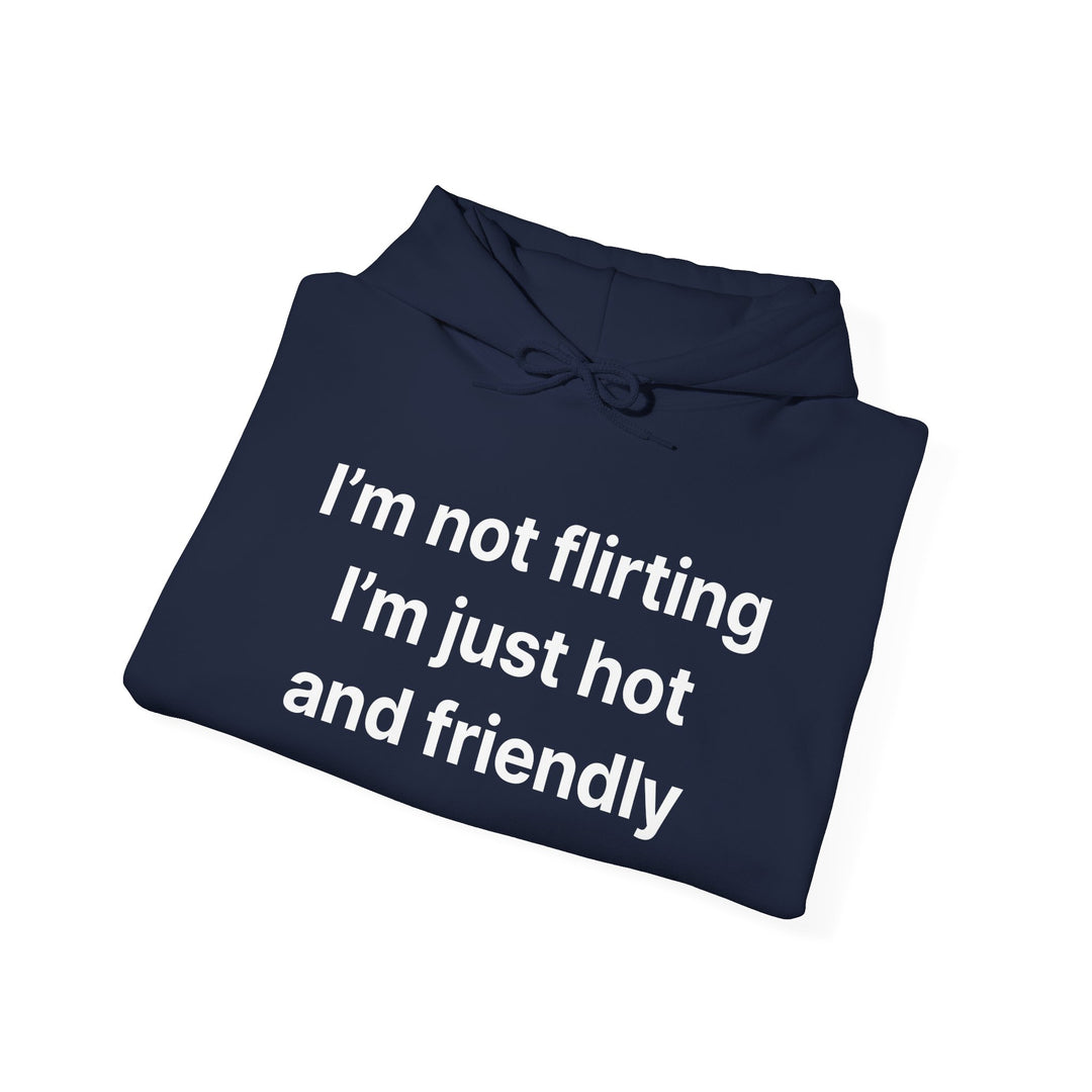 Funny Quote Hoodie - "I'm Not Flirting I'm Just Hot and Friendly" Casual Pullover