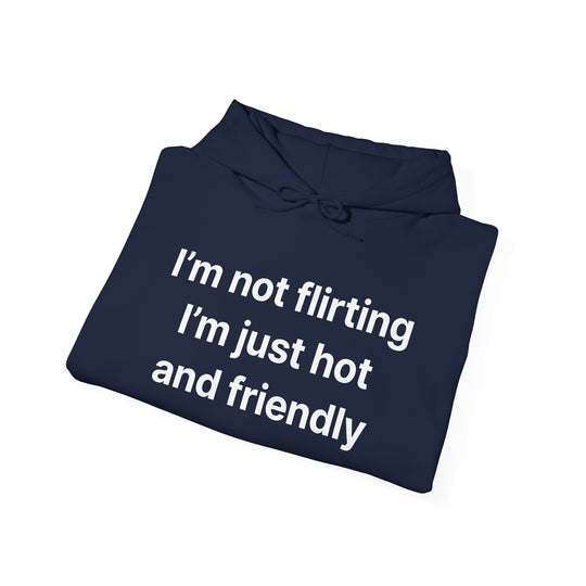 Funny Quote Hoodie - "I'm Not Flirting I'm Just Hot and Friendly" Casual Pullover