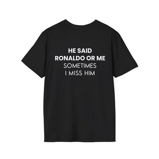 HE SAID RONALDO OR ME T-SHIRT