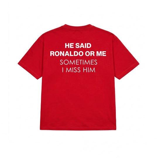 HE SAID RONALDO OR ME T-SHIRT