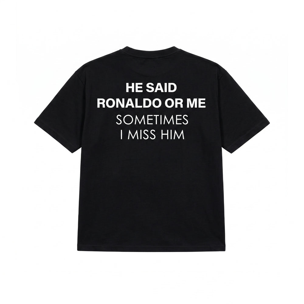 HE SAID RONALDO OR ME T-SHIRT