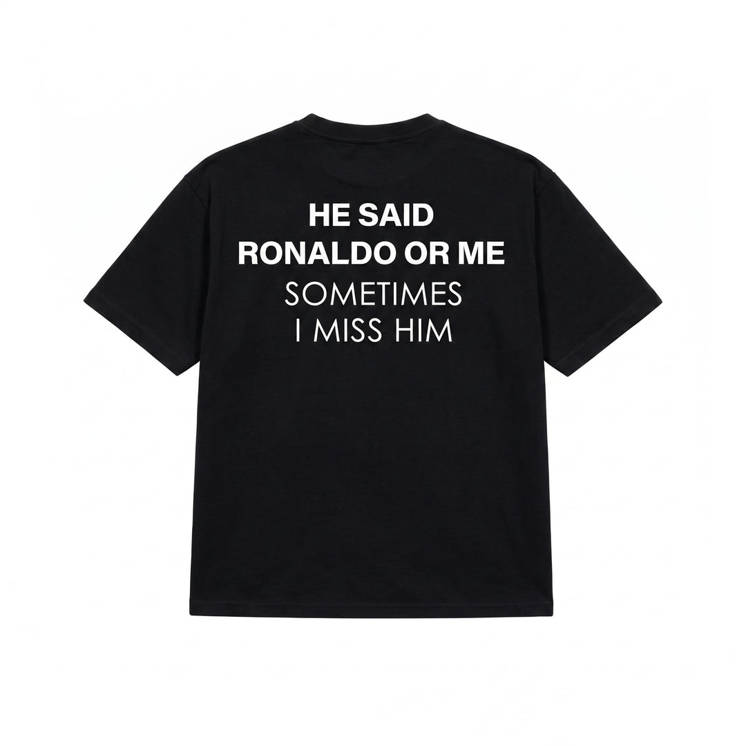 HE SAID RONALDO OR ME T-SHIRT
