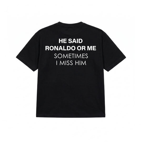 HE SAID RONALDO OR ME T-SHIRT