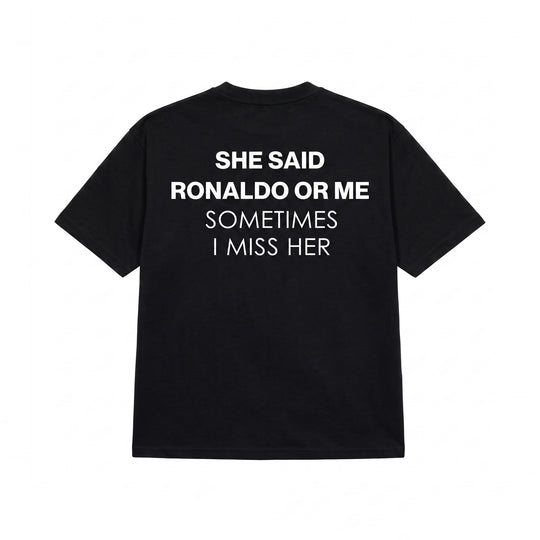 SHE SAID RONALDO OR ME T-SHIRT