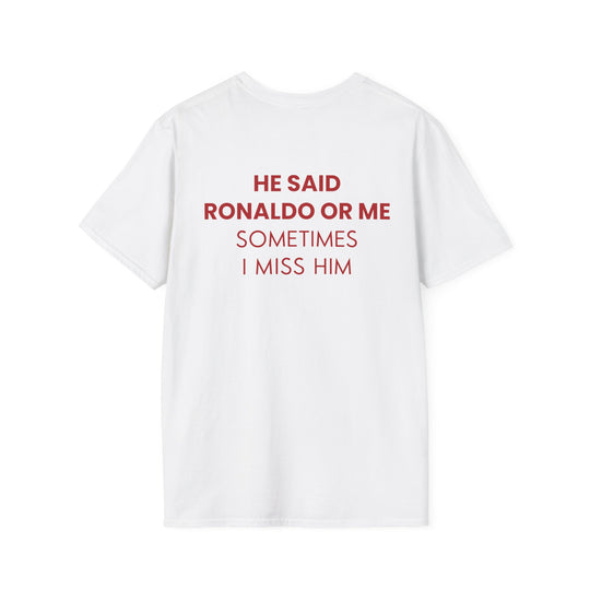 HE SAID RONALDO OR ME T-SHIRT