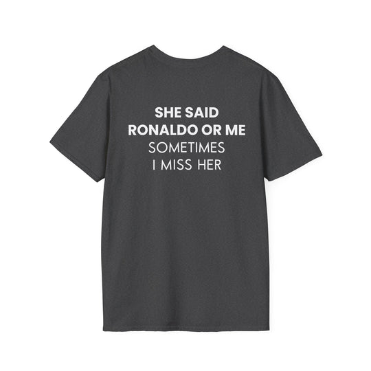 SHE SAID RONALDO OR ME T-SHIRT