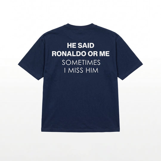 HE SAID RONALDO OR ME T-SHIRT