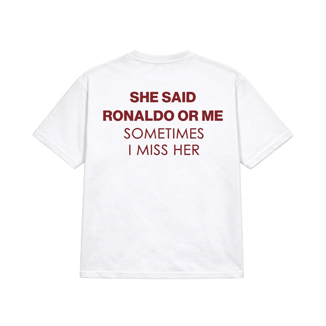 SHE SAID RONALDO OR ME T-SHIRT