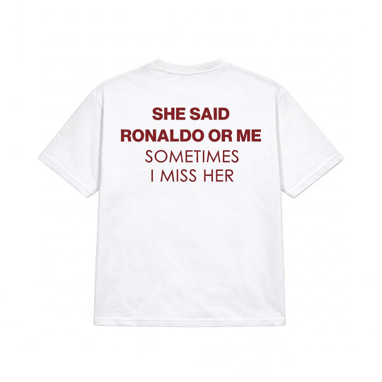 SHE SAID RONALDO OR ME T-SHIRT