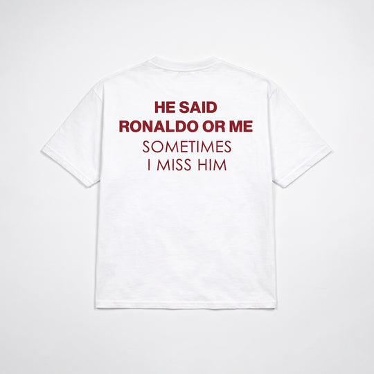 HE SAID RONALDO OR ME T-SHIRT