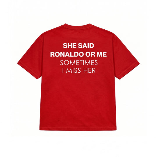 SHE SAID RONALDO OR ME T-SHIRT