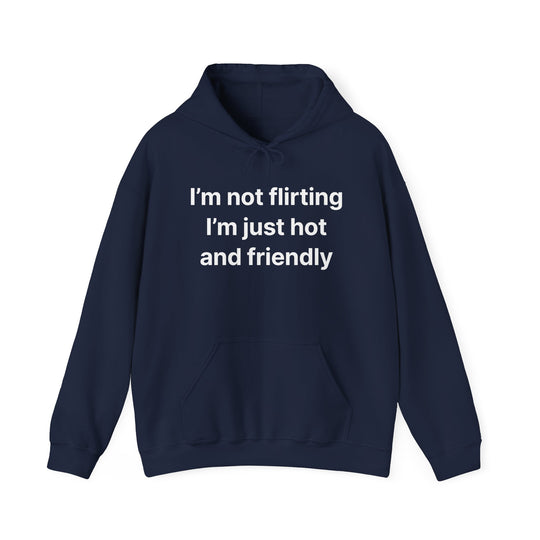 Funny Quote Hoodie - "I'm Not Flirting I'm Just Hot and Friendly" Casual Pullover