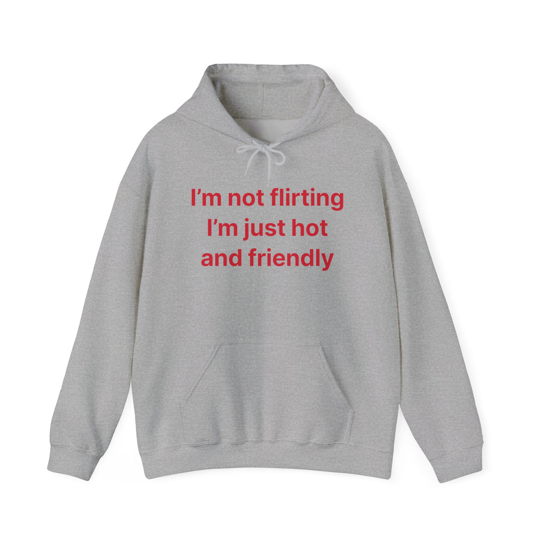 Funny Quote Hoodie - "I'm Not Flirting I'm Just Hot and Friendly" Casual Pullover