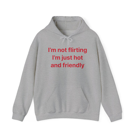Funny Quote Hoodie - "I'm Not Flirting I'm Just Hot and Friendly" Casual Pullover
