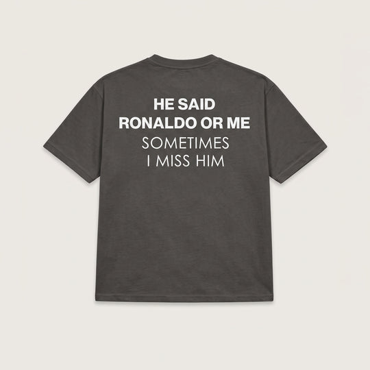 HE SAID RONALDO OR ME T-SHIRT