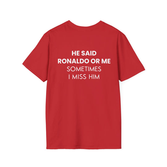HE SAID RONALDO OR ME T-SHIRT