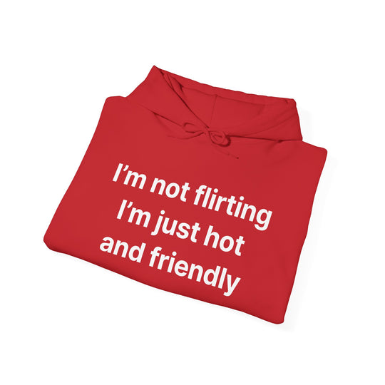 Funny Quote Hoodie - "I'm Not Flirting I'm Just Hot and Friendly" Casual Pullover