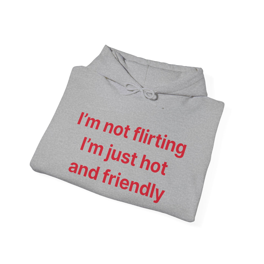Funny Quote Hoodie - "I'm Not Flirting I'm Just Hot and Friendly" Casual Pullover