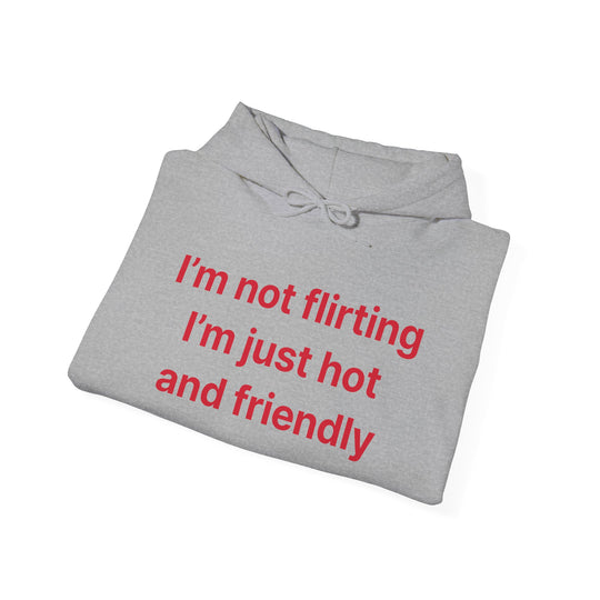 Funny Quote Hoodie - "I'm Not Flirting I'm Just Hot and Friendly" Casual Pullover