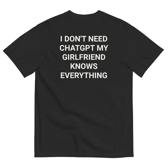 I DON'T NEED CHATGPT T-SHIRT