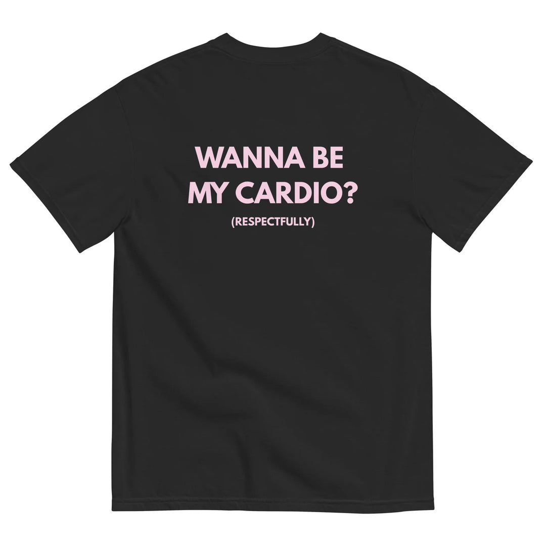WANNA BE MY CARDIO? T-SHIRT