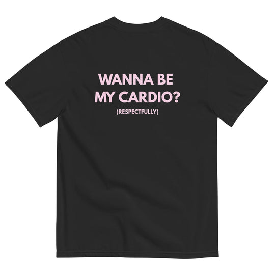 WANNA BE MY CARDIO? T-SHIRT
