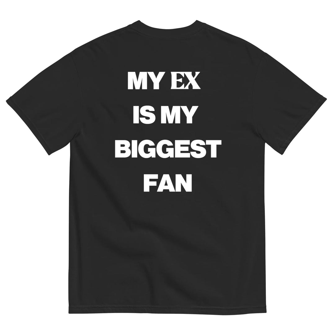 MY EX IS MY BIGGEST FAN T-SHIRT