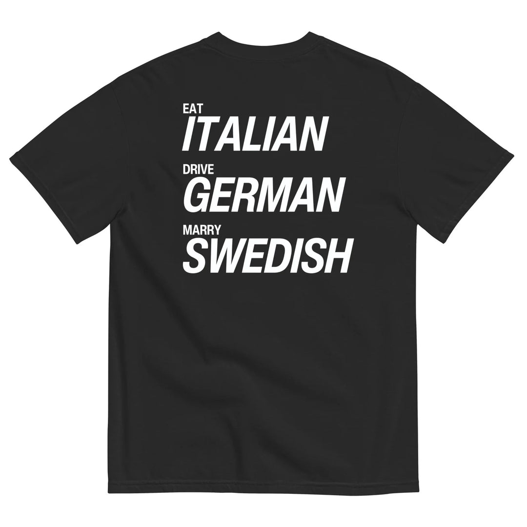 EAT ITALIAN, DRIVE GERMAN, MARRY SWEDISH T-SHIRT