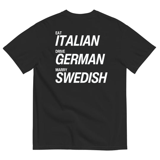 EAT ITALIAN, DRIVE GERMAN, MARRY SWEDISH T-SHIRT