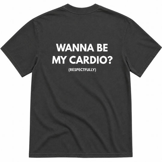 WANNA BE MY CARDIO? T-SHIRT