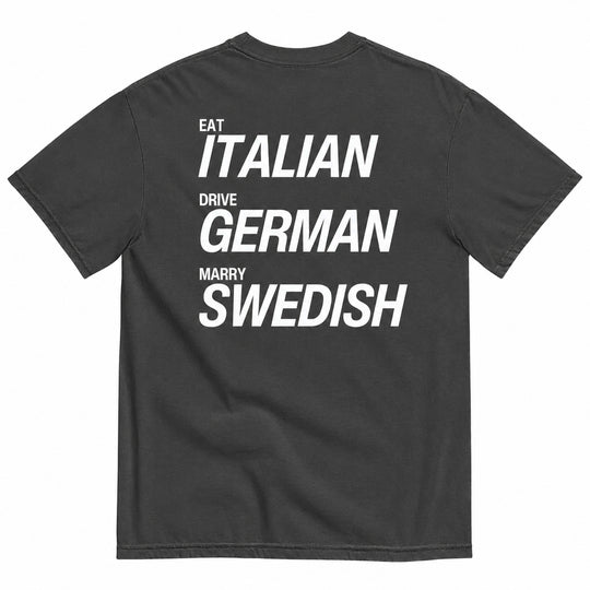 EAT ITALIAN, DRIVE GERMAN, MARRY SWEDISH T-SHIRT