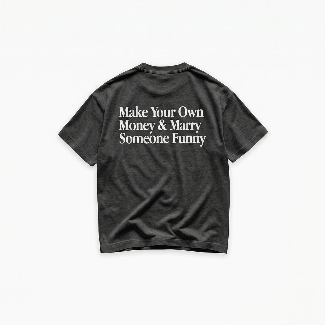 Make Your Own Money & Marry Someone Funny T-Shirt