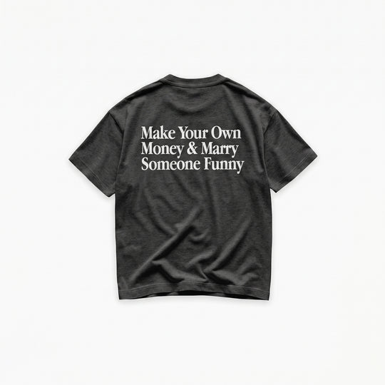 Make Your Own Money & Marry Someone Funny T-Shirt