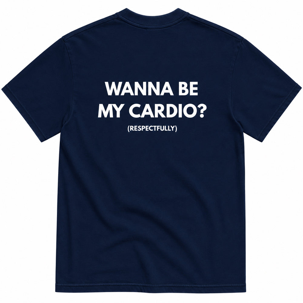 WANNA BE MY CARDIO? T-SHIRT