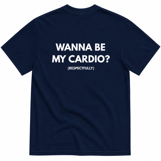 WANNA BE MY CARDIO? T-SHIRT