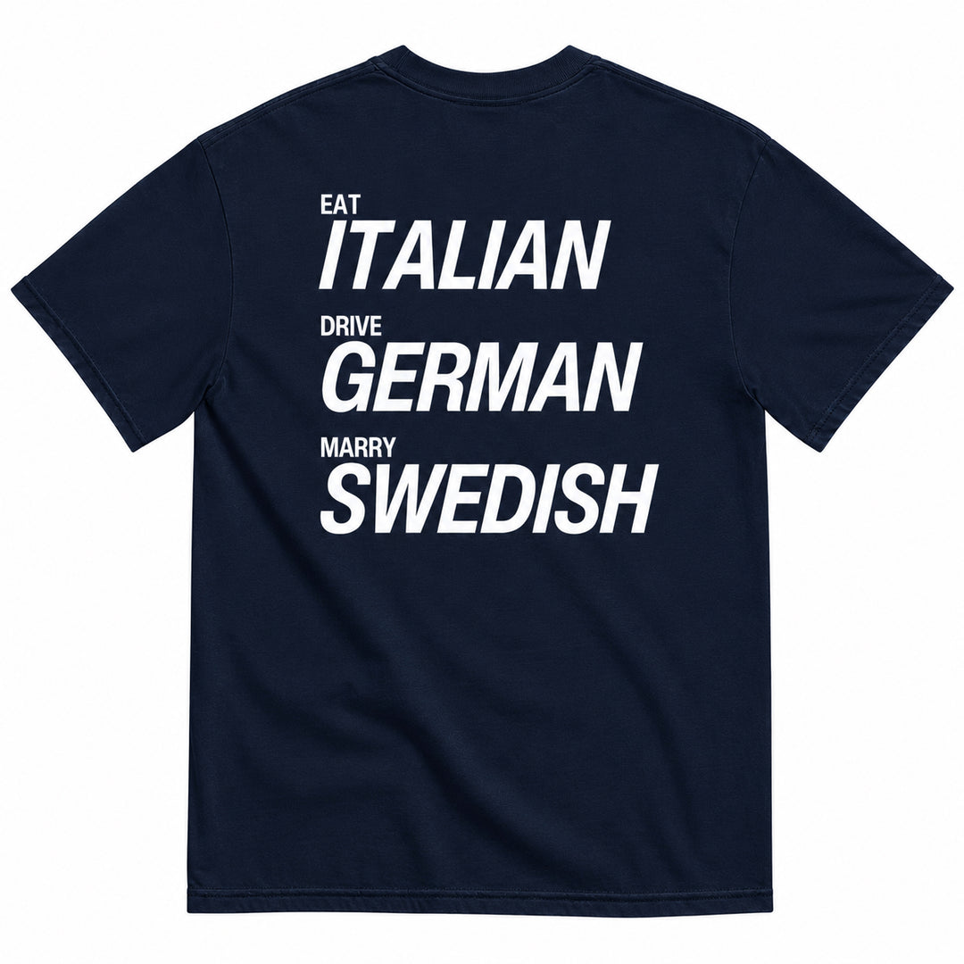 EAT ITALIAN, DRIVE GERMAN, MARRY SWEDISH T-SHIRT