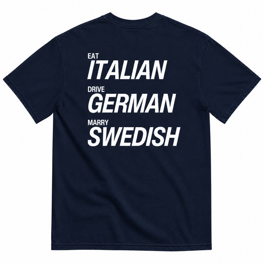 EAT ITALIAN, DRIVE GERMAN, MARRY SWEDISH T-SHIRT