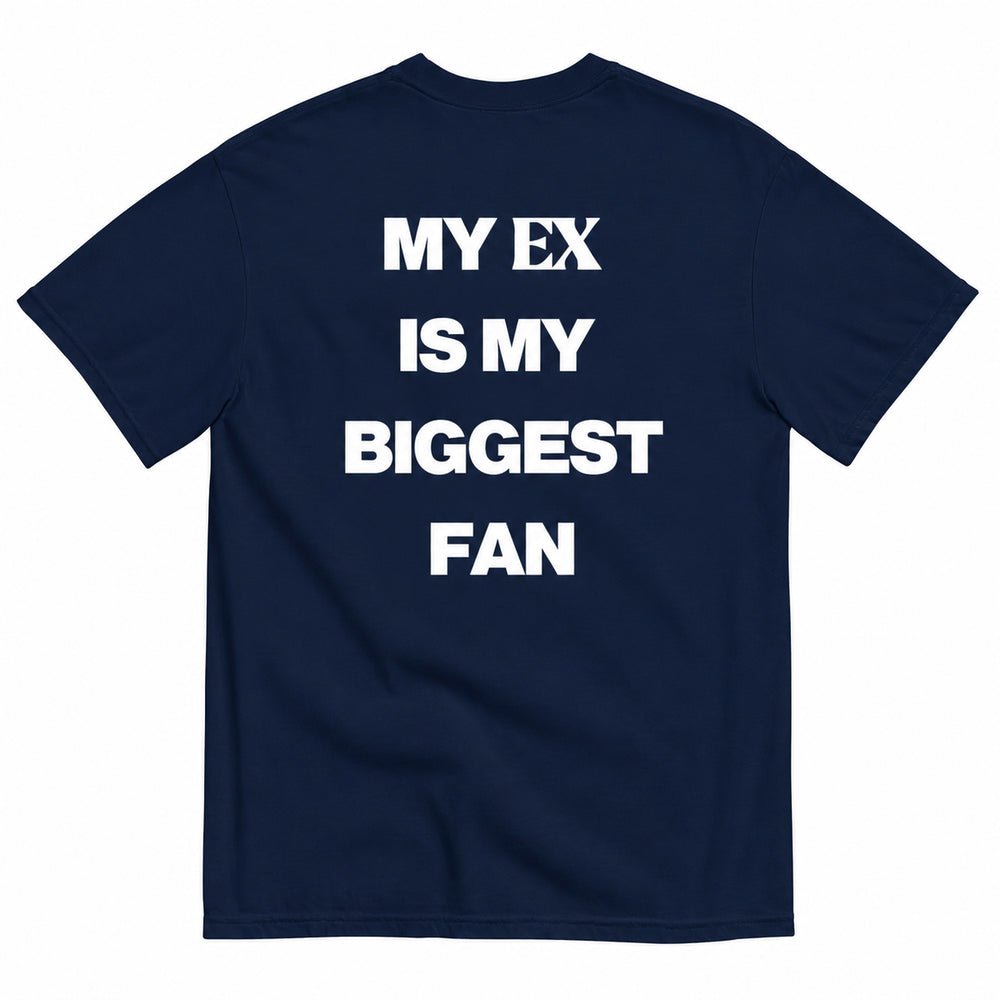 MY EX IS MY BIGGEST FAN T-SHIRT
